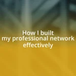 How I built my professional network effectively
