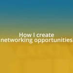 How I create networking opportunities