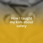 How I taught my kids about safety