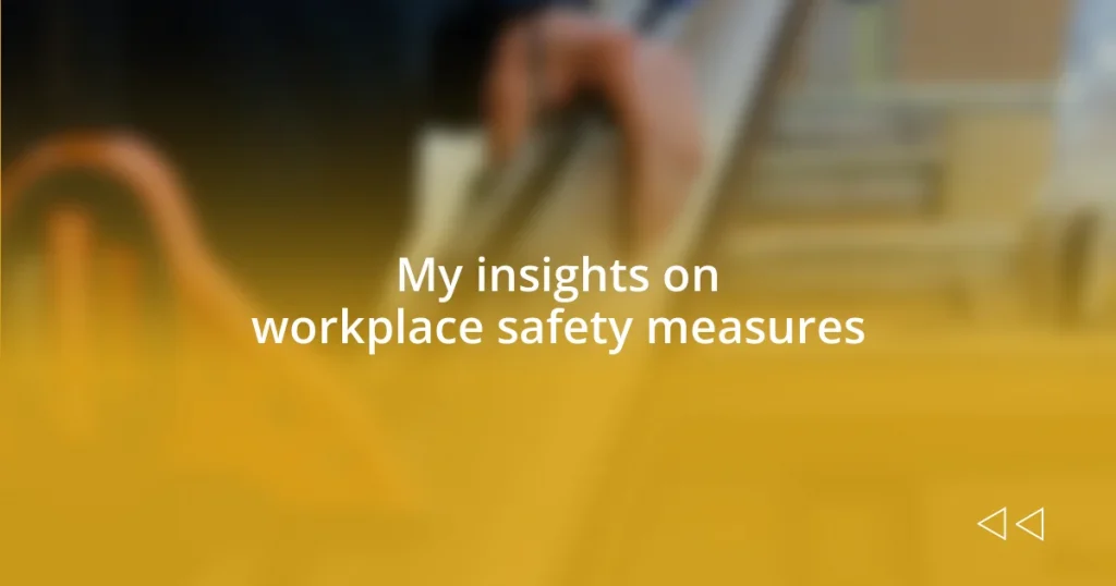 My insights on workplace safety measures