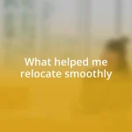 What helped me relocate smoothly
