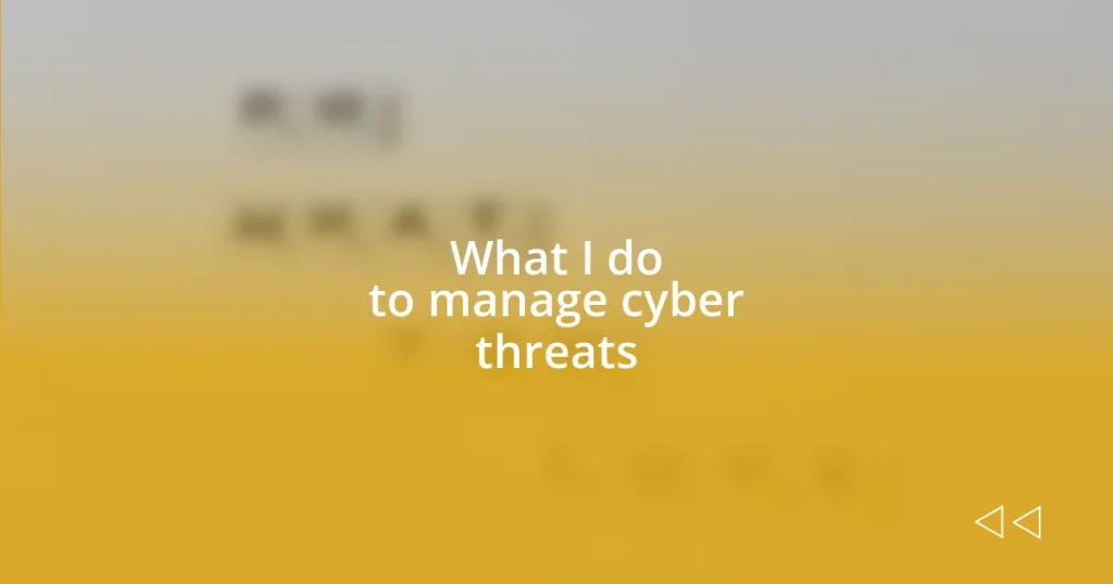 What I do to manage cyber threats