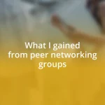 What I gained from peer networking groups