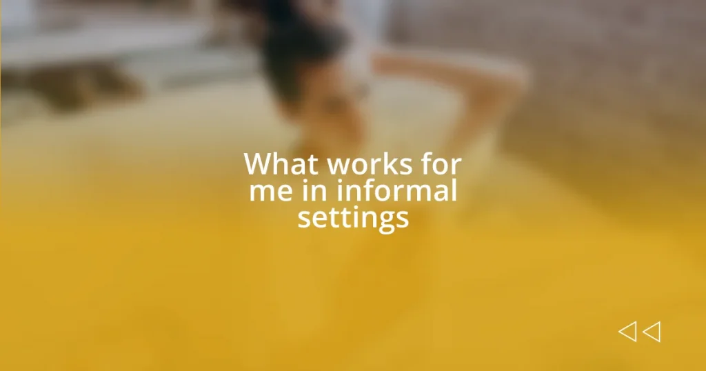 What works for me in informal settings