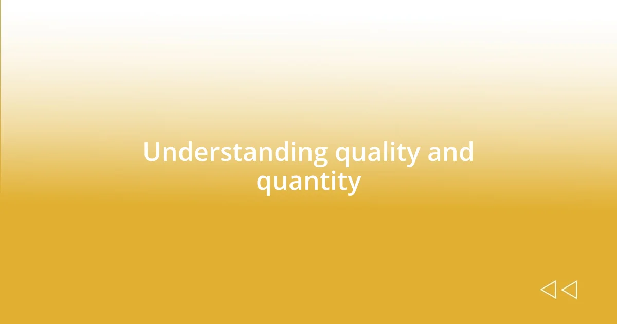 Understanding quality and quantity