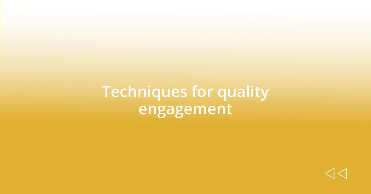Techniques for quality engagement