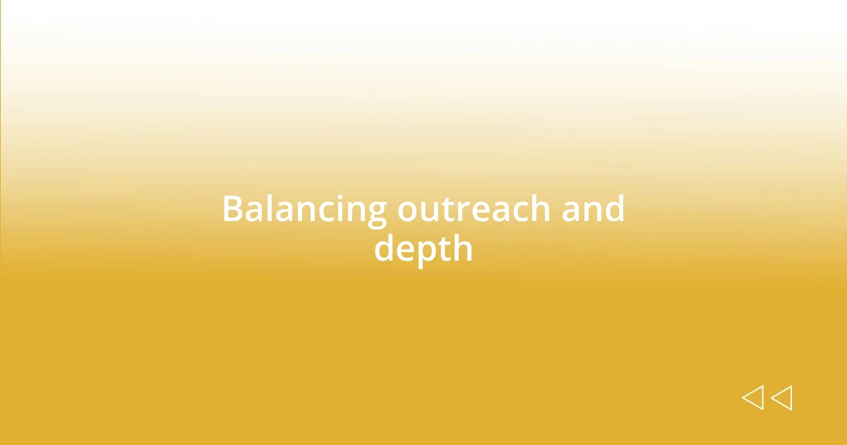 Balancing outreach and depth