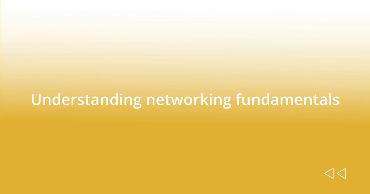 Understanding networking fundamentals