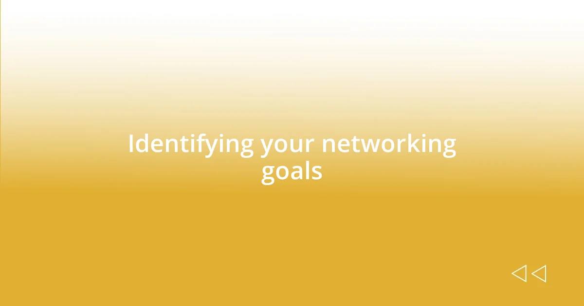 Identifying your networking goals