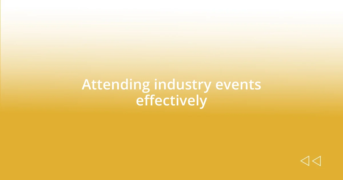Attending industry events effectively