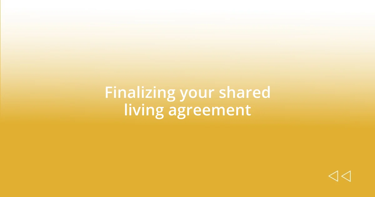 Finalizing your shared living agreement