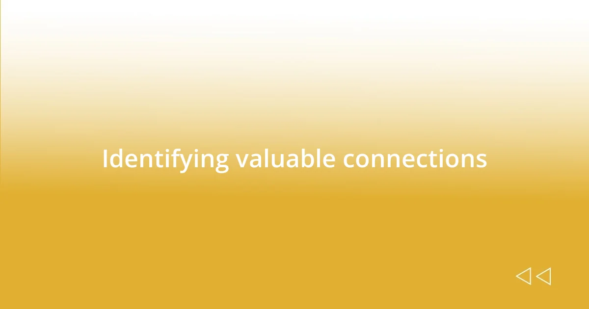 Identifying valuable connections