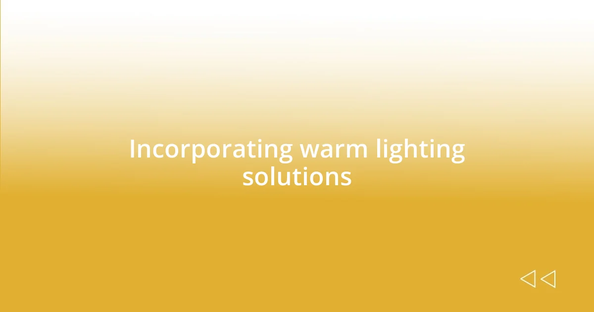 Incorporating warm lighting solutions