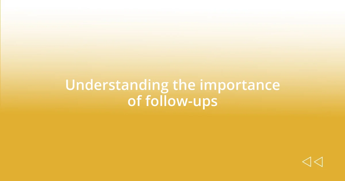 Understanding the importance of follow-ups