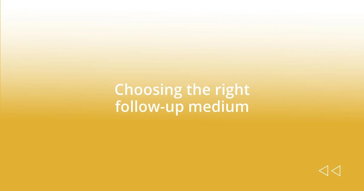 Choosing the right follow-up medium
