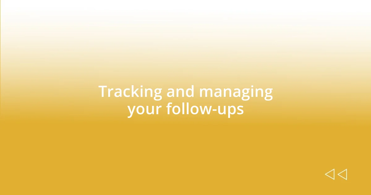 Tracking and managing your follow-ups