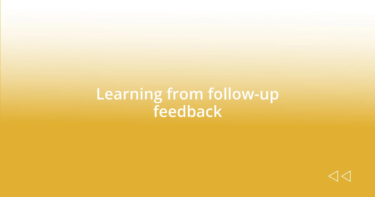 Learning from follow-up feedback