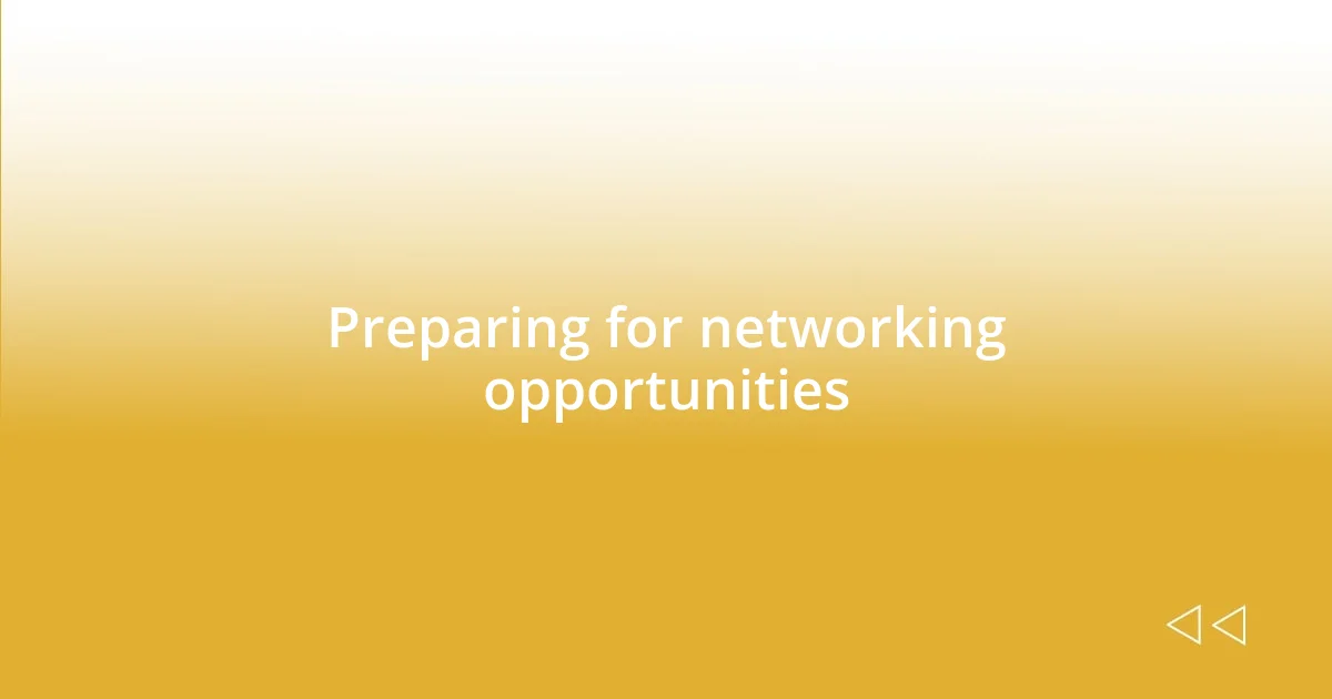 Preparing for networking opportunities