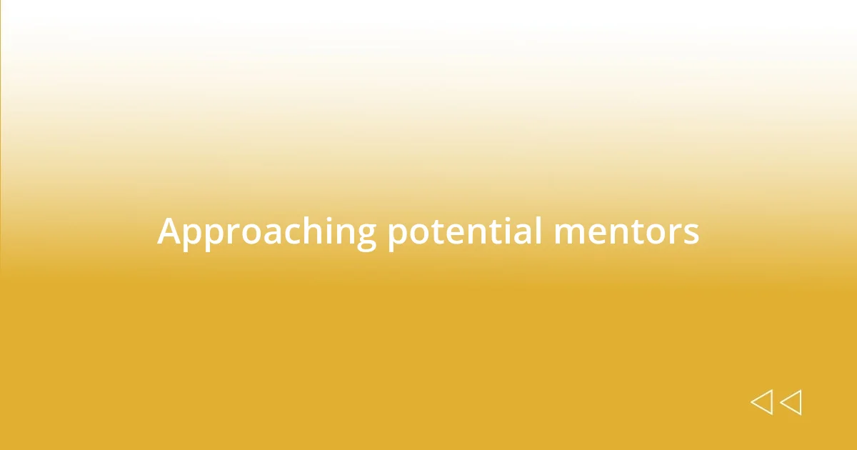 Approaching potential mentors