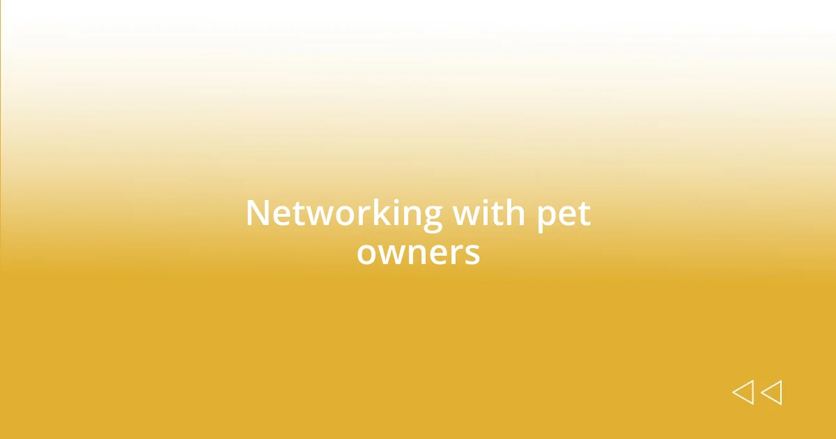 Networking with pet owners