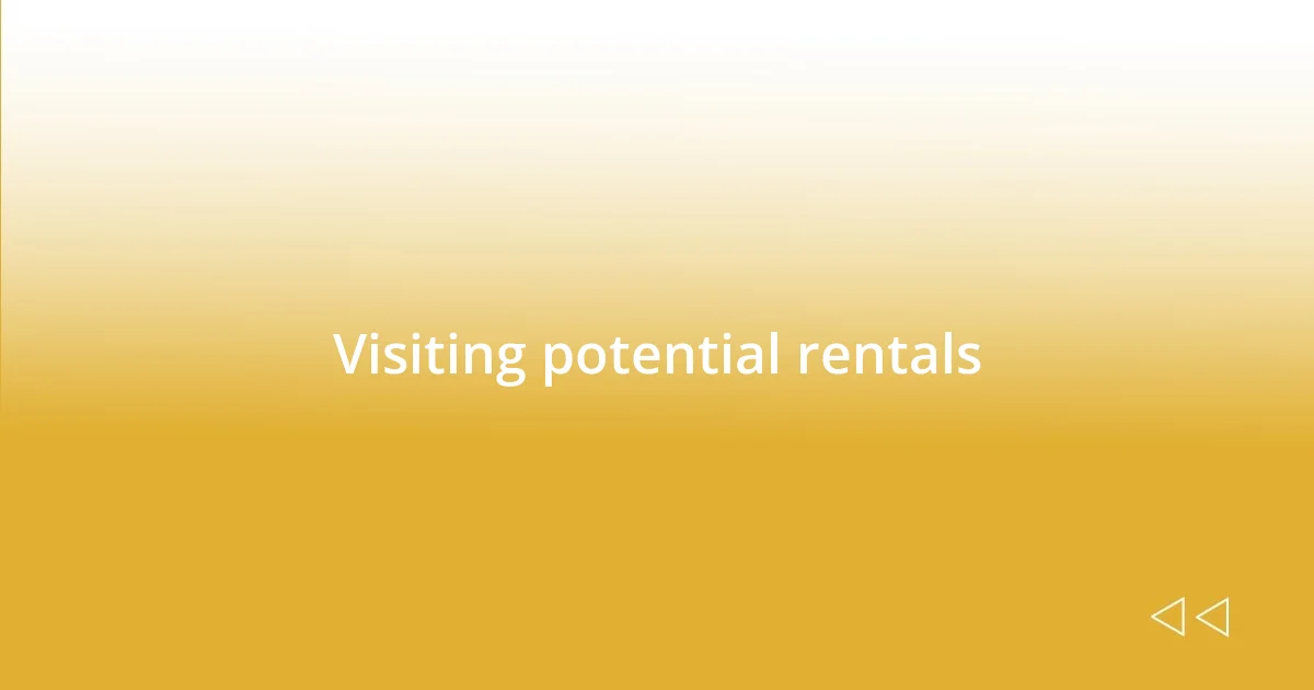 Visiting potential rentals