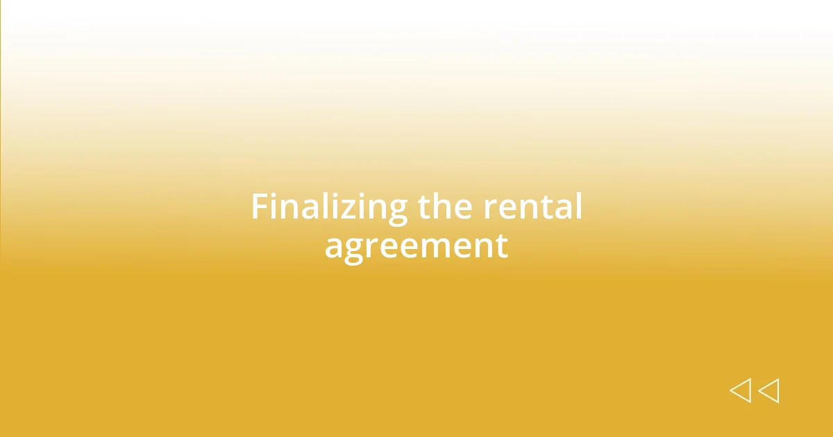 Finalizing the rental agreement