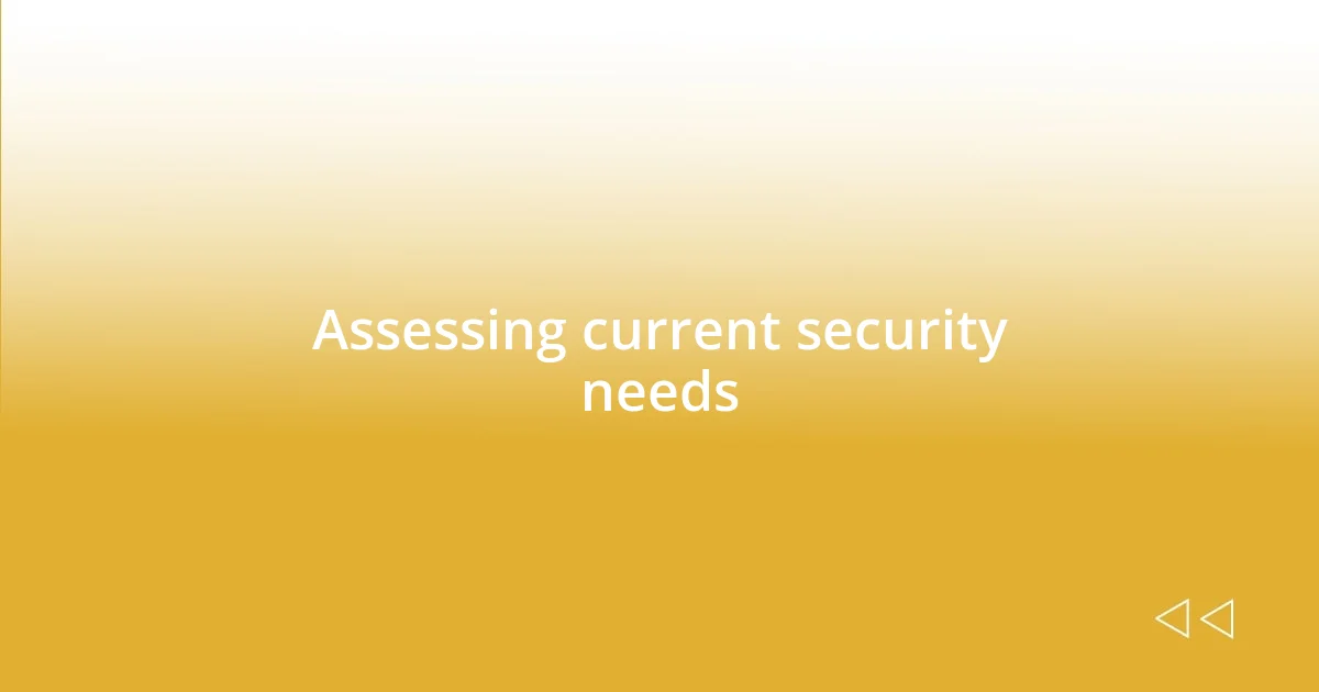 Assessing current security needs