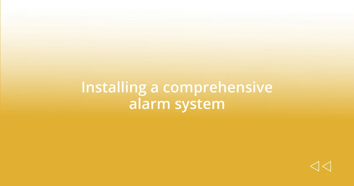Installing a comprehensive alarm system