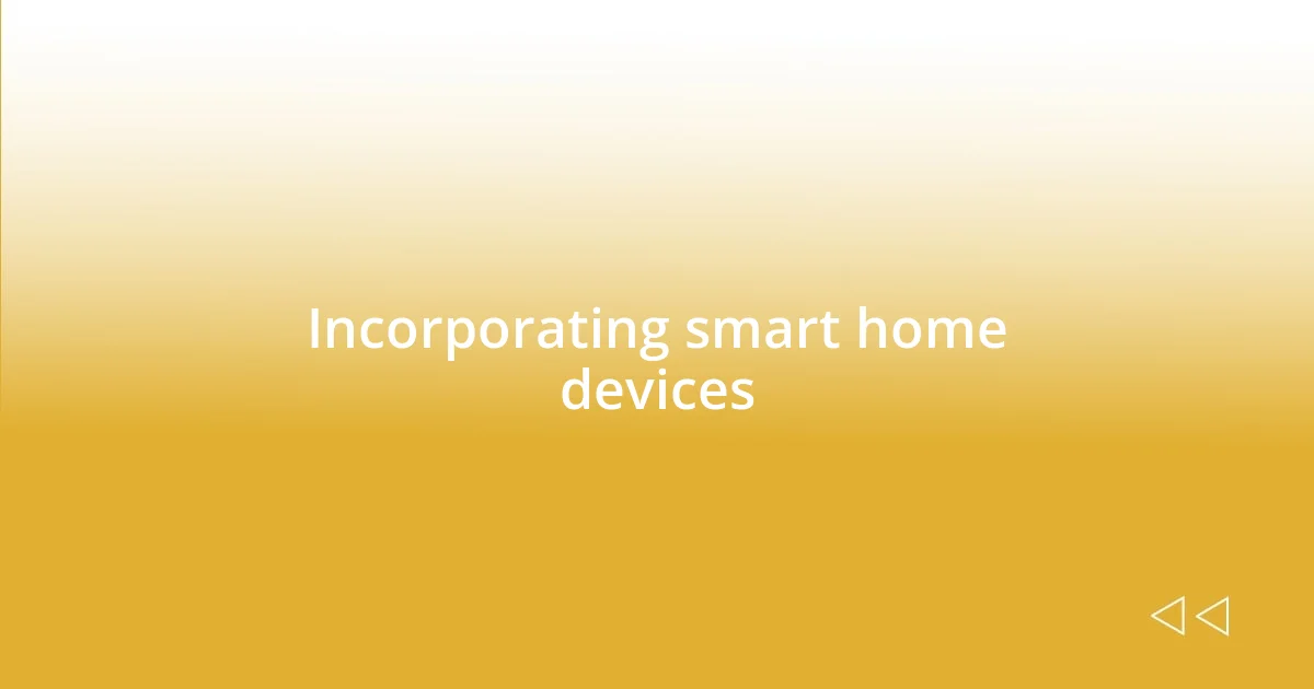 Incorporating smart home devices
