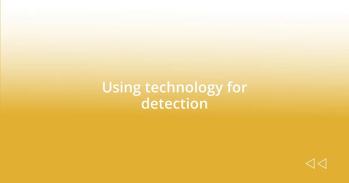 Using technology for detection