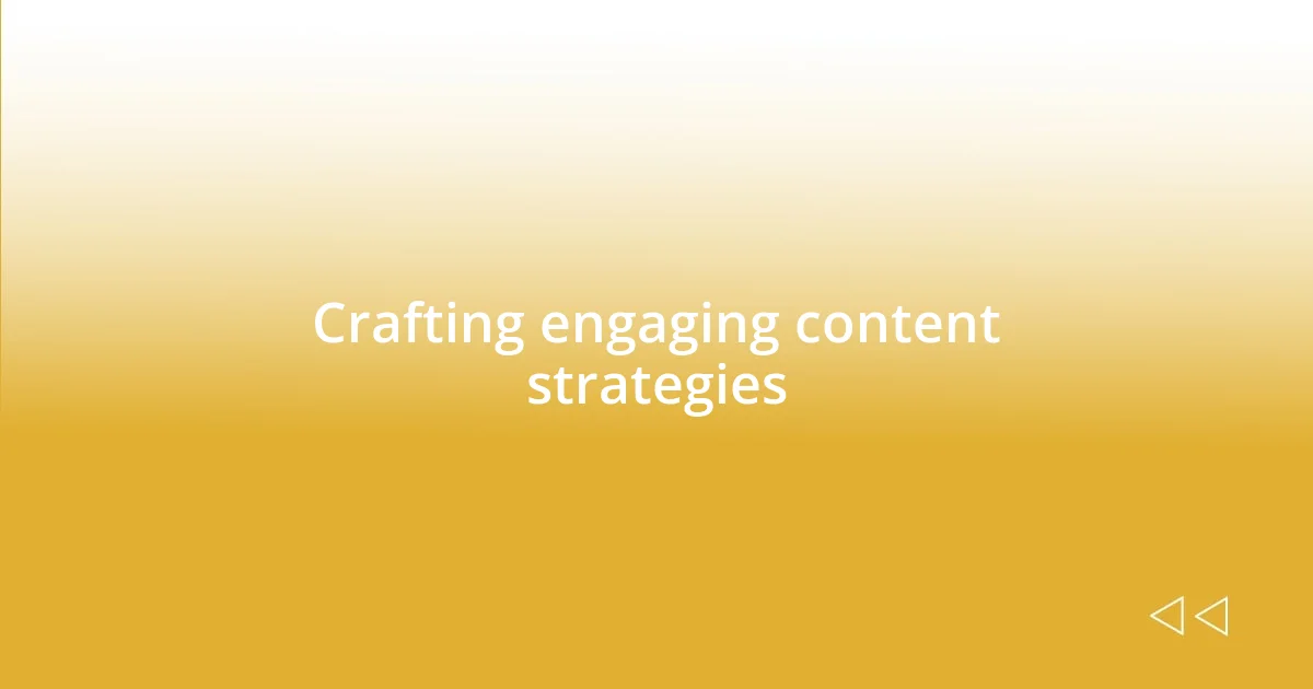 Crafting engaging content strategies
