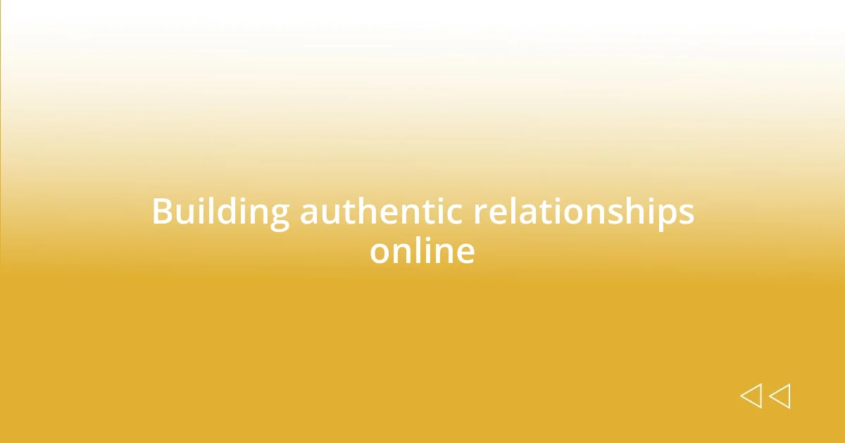 Building authentic relationships online