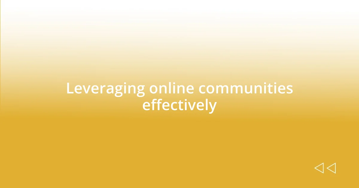 Leveraging online communities effectively