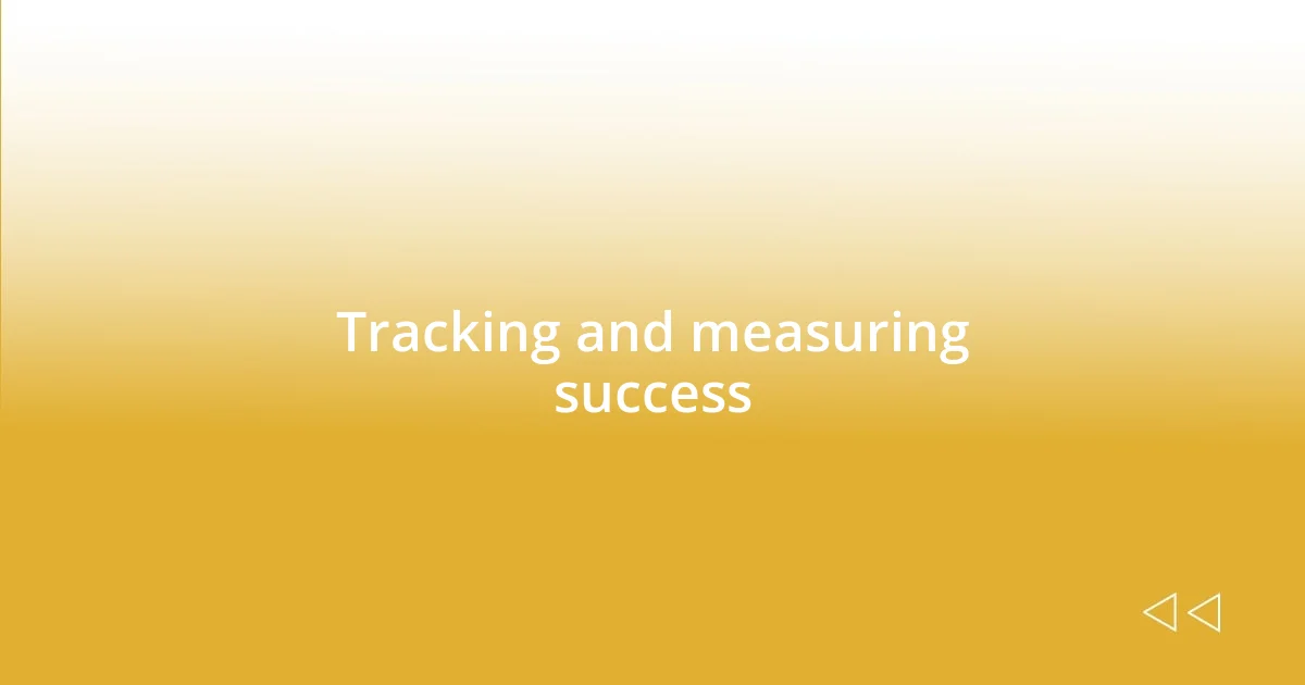Tracking and measuring success