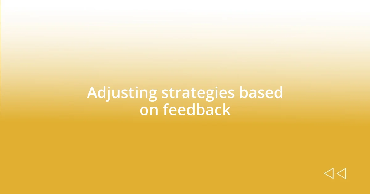 Adjusting strategies based on feedback