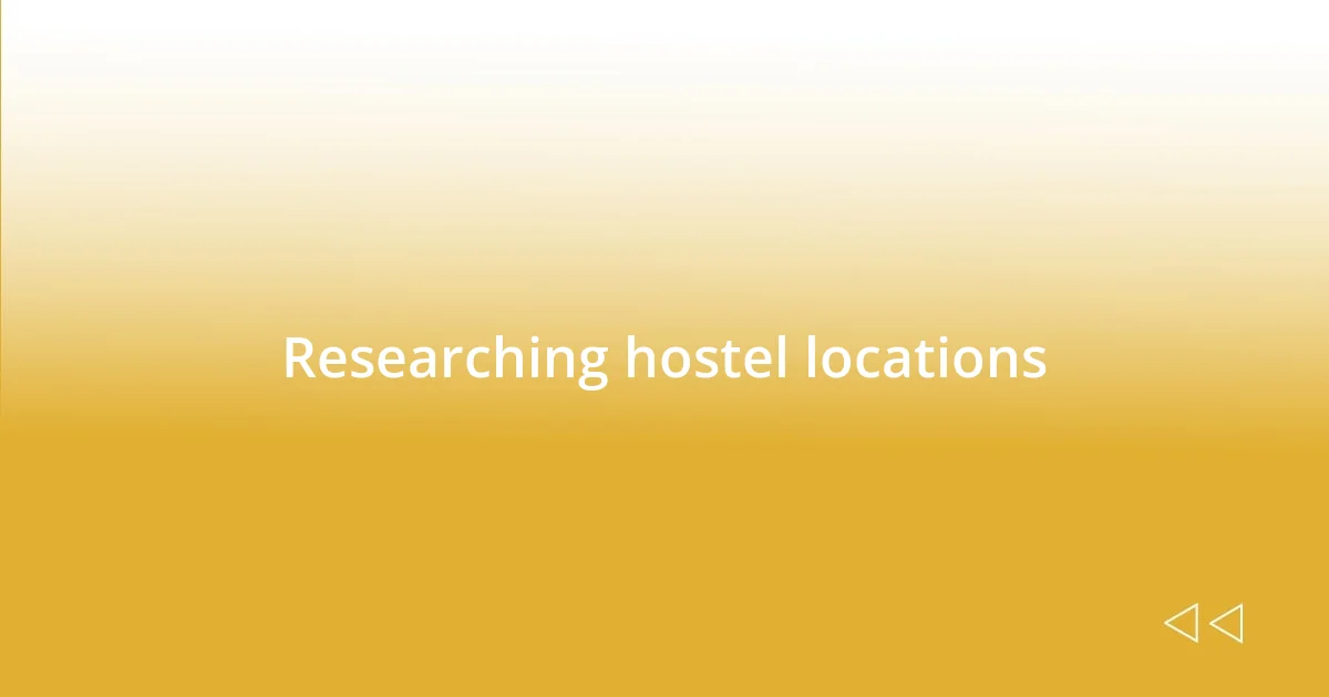 Researching hostel locations