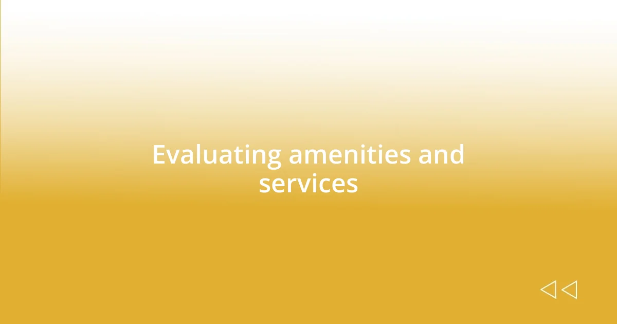 Evaluating amenities and services