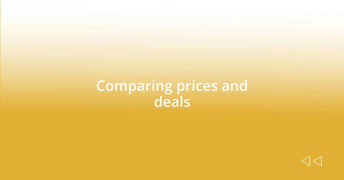 Comparing prices and deals