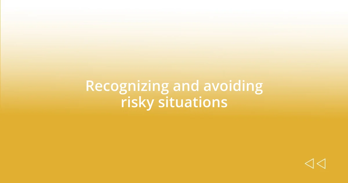 Recognizing and avoiding risky situations