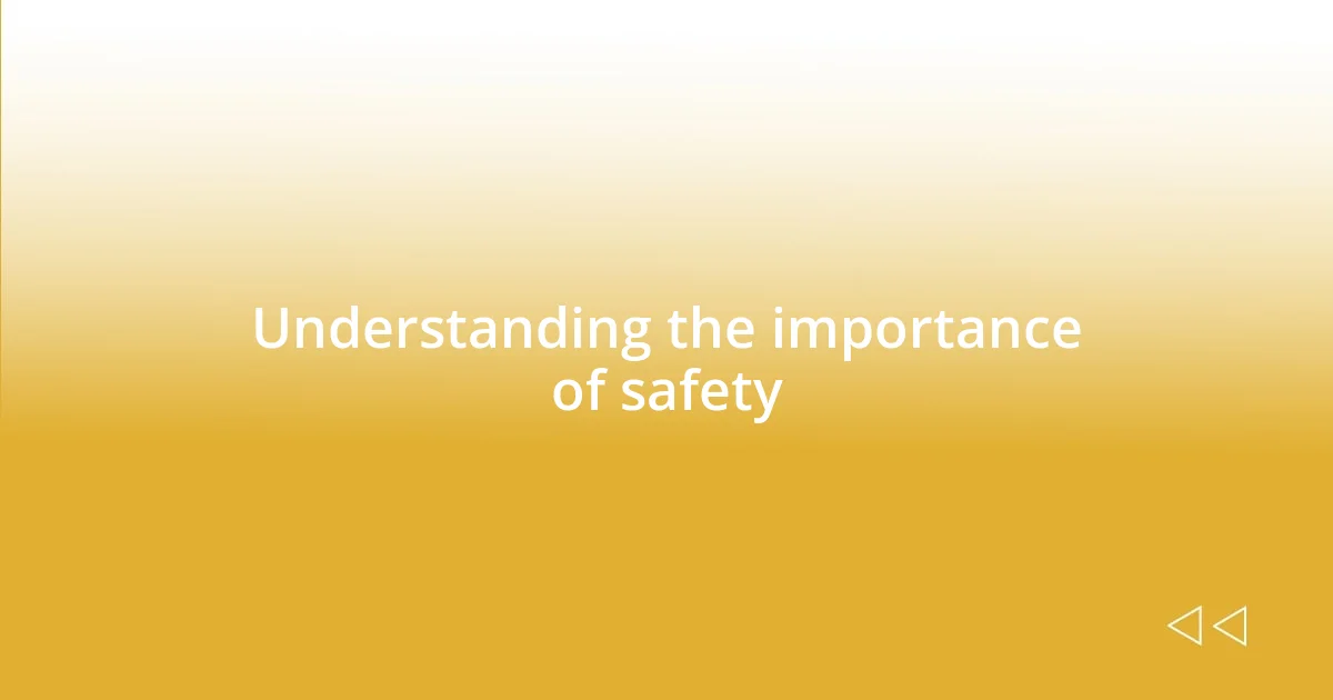Understanding the importance of safety