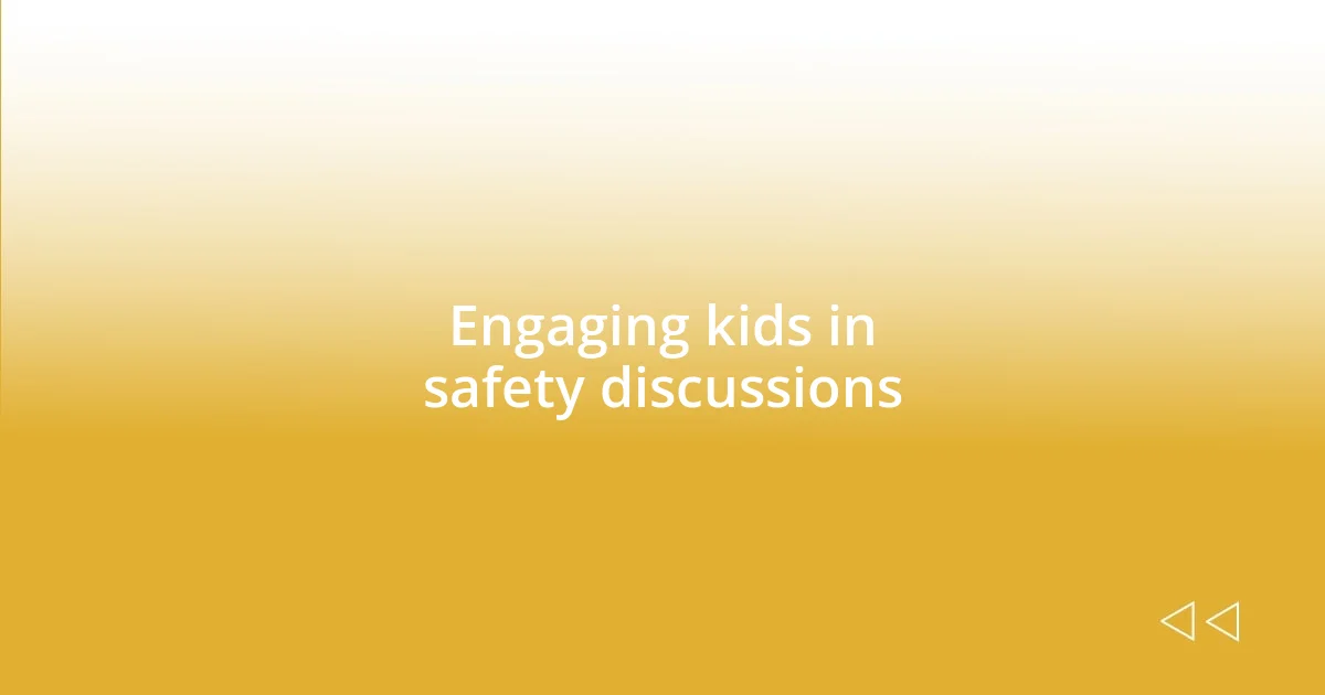 Engaging kids in safety discussions
