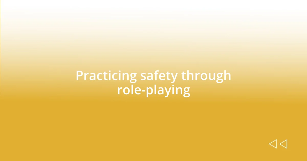 Practicing safety through role-playing