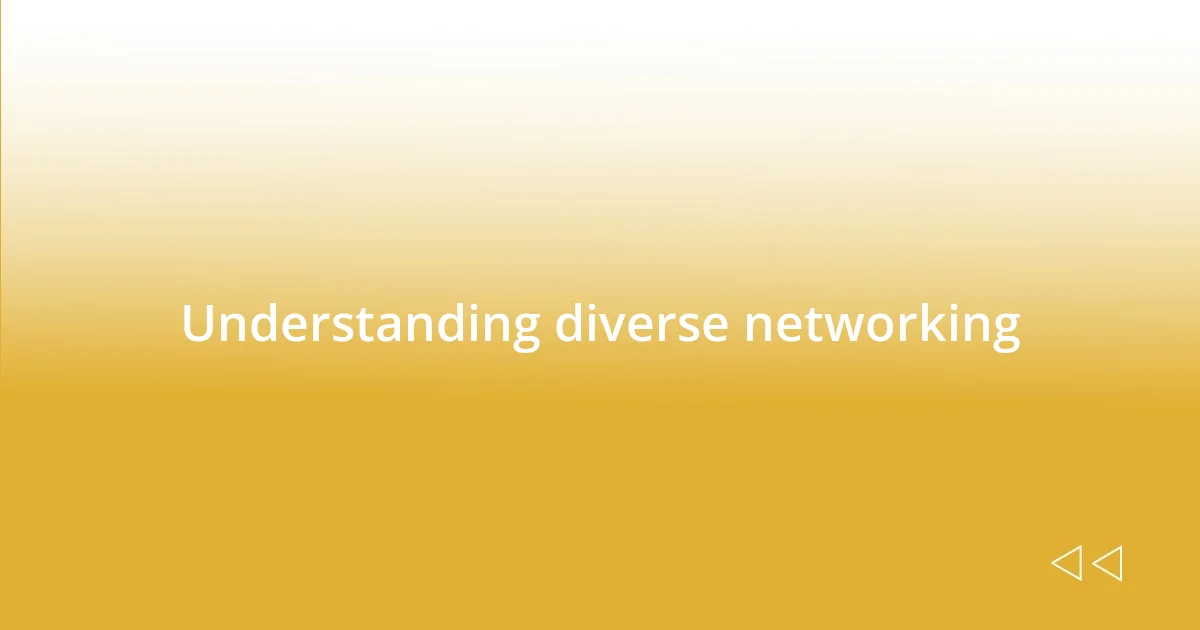 Understanding diverse networking