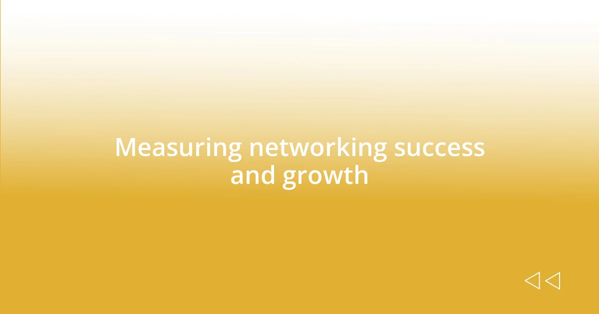 Measuring networking success and growth