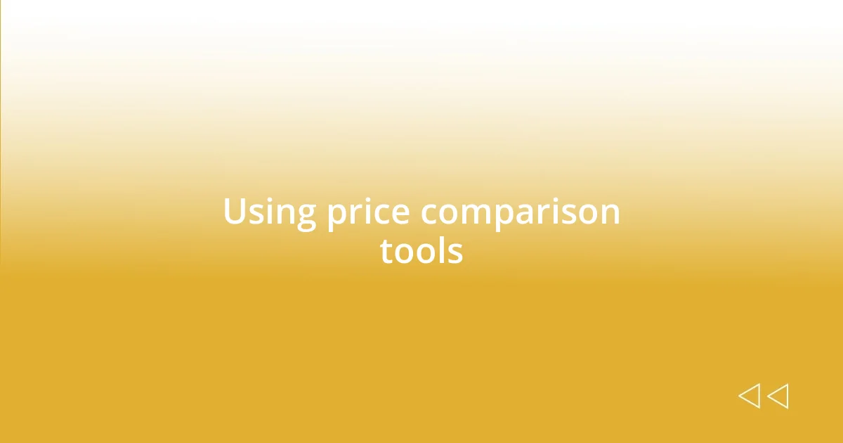 Using price comparison tools