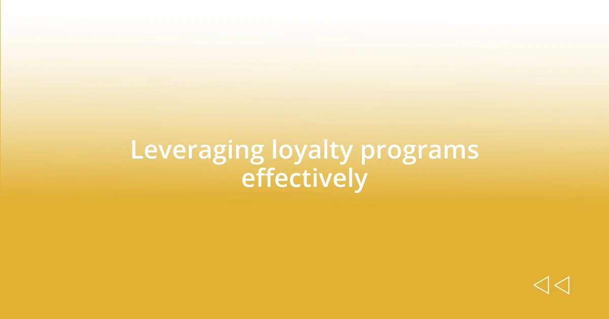 Leveraging loyalty programs effectively