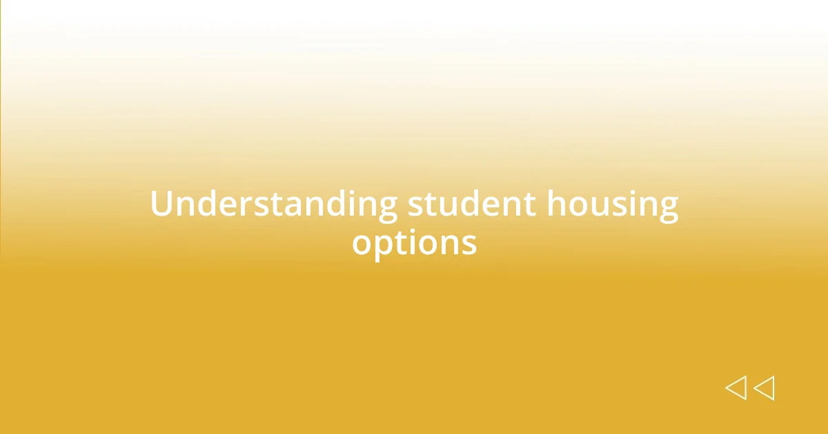 Understanding student housing options