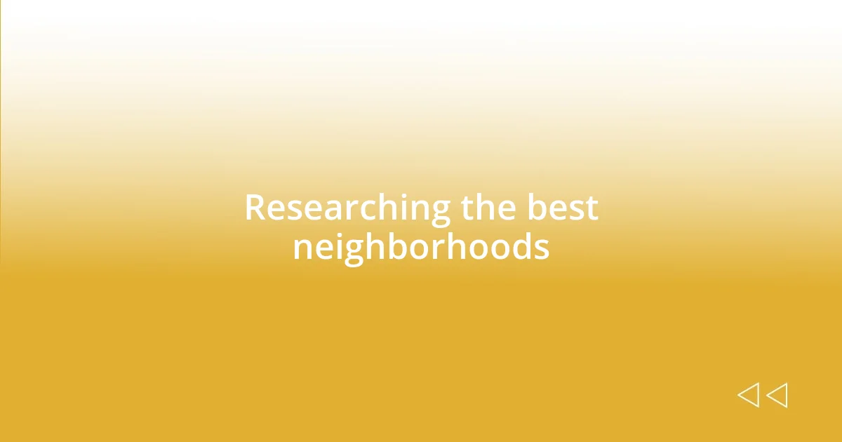 Researching the best neighborhoods