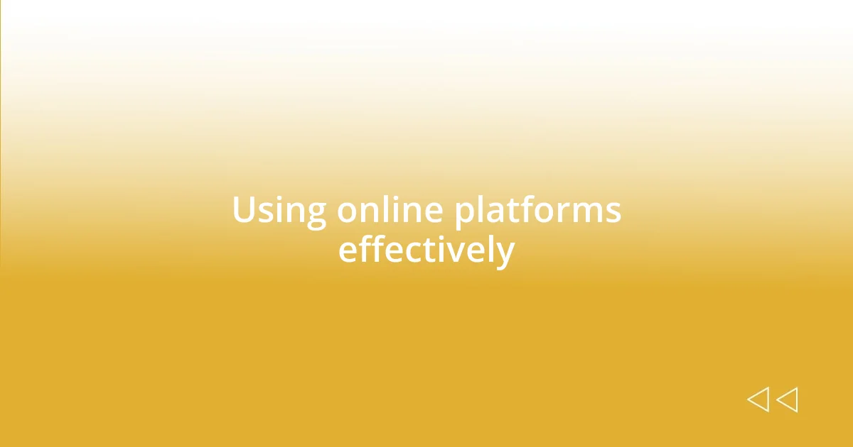 Using online platforms effectively