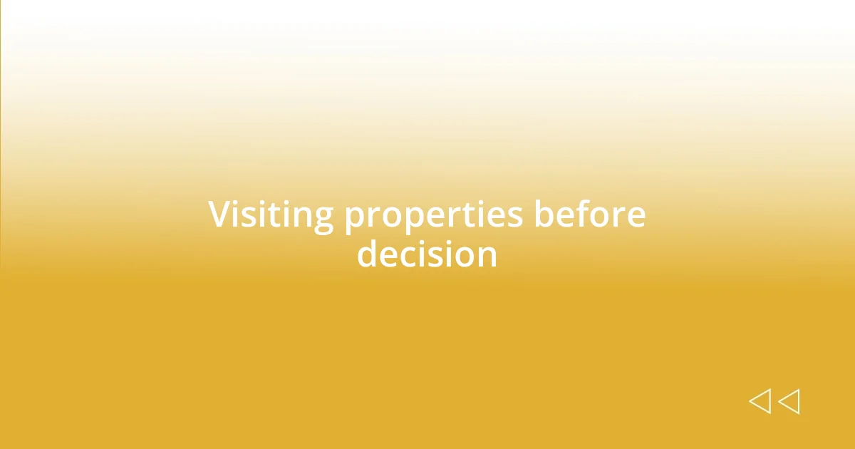 Visiting properties before decision
